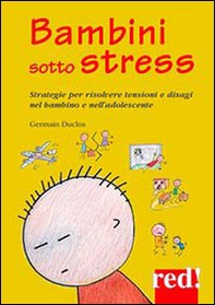 Bambini sotto stress. Strategie per risolvere tensioni e disagi nel bambino e nell'adolescente - Librerie.coop