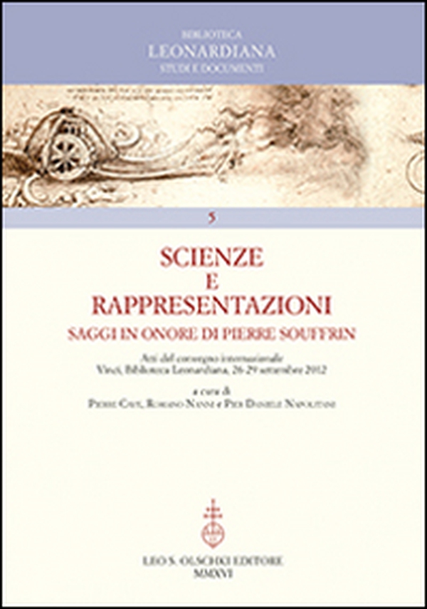 Scienze e rappresentazioni. Saggi in onore di Pierre Souffrin. Atti del Convegno internazionale (Vinci, 26-29 settembre 2012) - Librerie.coop Scienze e rappresentazioni. Saggi in onore di Pierre Souffrin. Atti del Convegno internazionale (Vinci, 26-29 settembre 2012) - Librerie.coop