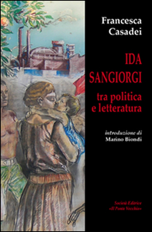 Ida Sangiorgi tra politica e letteratura - Librerie.coop Ida Sangiorgi tra politica e letteratura - Librerie.coop