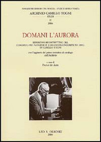 Domani l'aurora. Ripristino ricostruttivo del concerto per pianoforte e orchestra incompiuto (1993) di Camillo Togni - Librerie.coop Domani l'aurora. Ripristino ricostruttivo del concerto per pianoforte e orchestra incompiuto (1993) di Camillo Togni - Librerie.coop