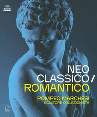 Neoclassico / romantico. Pompeo Marchesi scultore collezionista - Librerie.coop Neoclassico / romantico. Pompeo Marchesi scultore collezionista - Librerie.coop