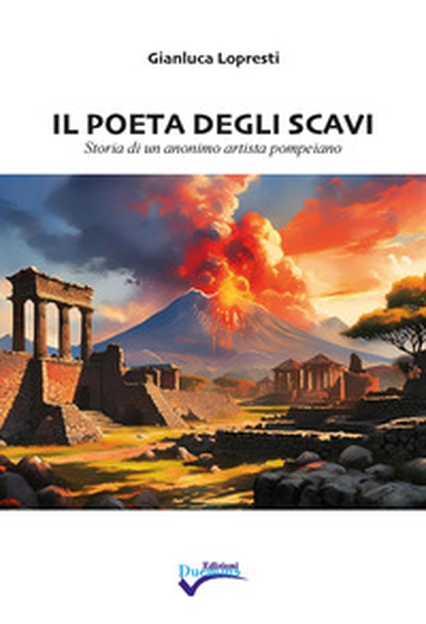 Il poeta degli scavi. Storia di un anonimo artista pompeiano - Librerie.coop Il poeta degli scavi. Storia di un anonimo artista pompeiano - Librerie.coop