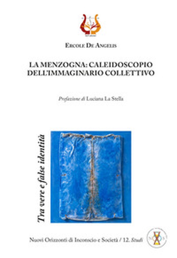 La menzogna: caleidoscopio dell'immaginario collettivo. Tra vere e false identità - Librerie.coop La menzogna: caleidoscopio dell'immaginario collettivo. Tra vere e false identità - Librerie.coop