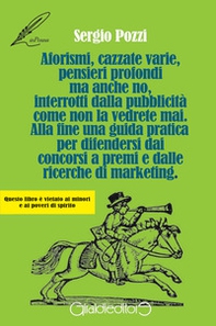 Aforismi, cazzate varie, pensieri profondi ma anche no, interrotti dalla pubblicità come non la vedrete mai. Alla fine una guida pratica per difendersi dai concorsi a premi e dalle ricerche di marketing - Librerie.coop