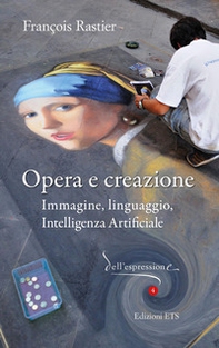 Opera e creazione. Immagine, linguaggio, intelligenza artificiale - Librerie.coop