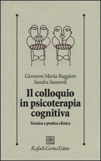 Il colloquio in psicoterapia cognitiva. Tecnica e pratica clinica - Librerie.coop