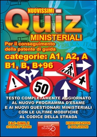 Nuovissimi quiz patente. Quiz ministeriali per il conseguimento della patente di guida categoria A1, A2, A, B1, B, B+96. Testo completamente aggiornato... - Librerie.coop Nuovissimi quiz patente. Quiz ministeriali per il conseguimento della patente di guida categoria A1, A2, A, B1, B, B+96. Testo completamente aggiornato... - Librerie.coop