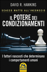 Il potere dei condizionamenti. Scacco matto all'inconscio - Librerie.coop