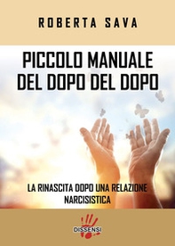 Piccolo manuale del dopo del dopo. La rinascita dopo una relazione narcisistica - Librerie.coop Piccolo manuale del dopo del dopo. La rinascita dopo una relazione narcisistica - Librerie.coop