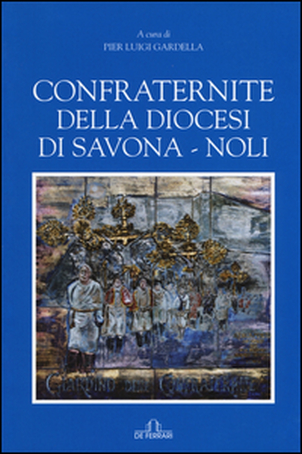 Confraternite della diocesi di Savona-Noli - Librerie.coop Confraternite della diocesi di Savona-Noli - Librerie.coop