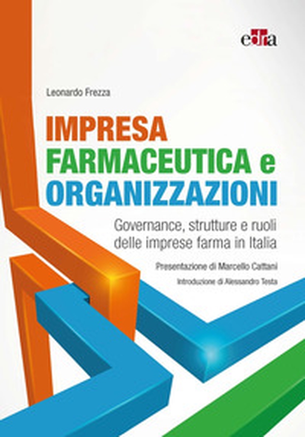 Impresa farmaceutica e organizzazioni. Governance, struttura e ruoli delle imprese farma in Italia - Librerie.coop Impresa farmaceutica e organizzazioni. Governance, struttura e ruoli delle imprese farma in Italia - Librerie.coop