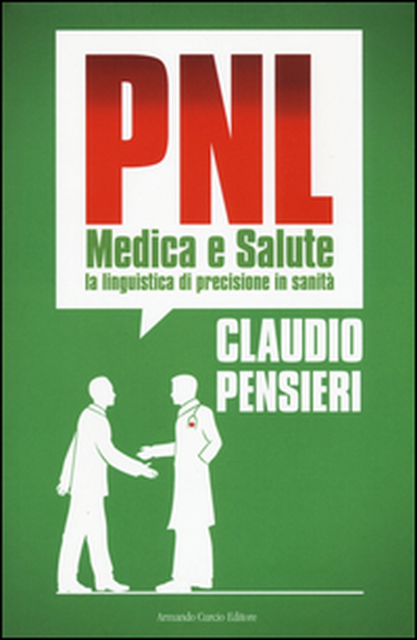 PNL medica e salute. La linguistica di precisione in sanità - Librerie.coop PNL medica e salute. La linguistica di precisione in sanità - Librerie.coop