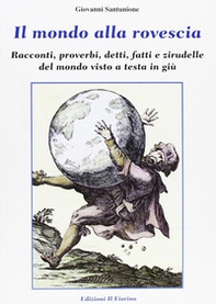 Il mondo alla rovescia. Racconti, proverbi, detti, fatti e zirudelle del mondo visto a testa in giù - Librerie.coop Il mondo alla rovescia. Racconti, proverbi, detti, fatti e zirudelle del mondo visto a testa in giù - Librerie.coop