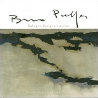 Bruno Pulga. Bologna-Parigi e ritorno - Librerie.coop
