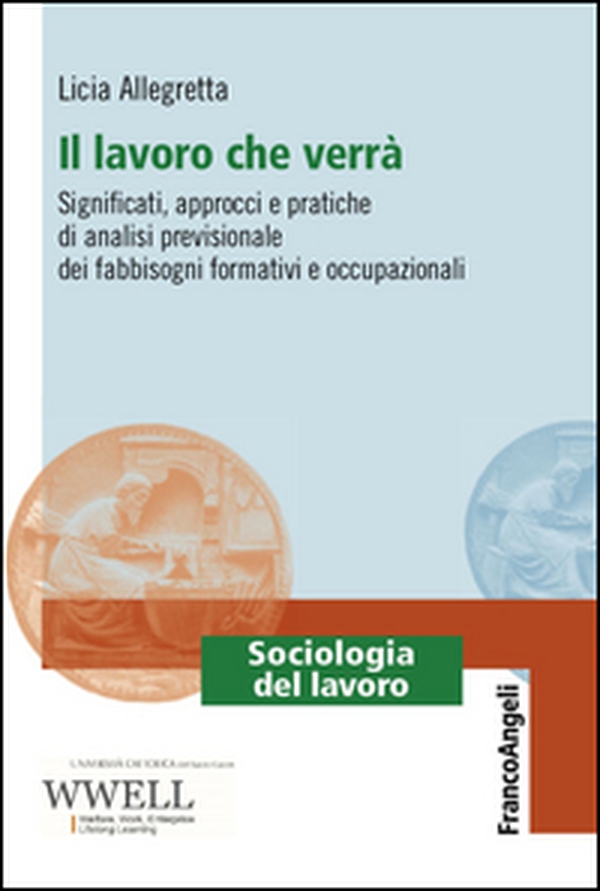 Il lavoro che verrà. Significati, approcci e pratiche di analisi previsionale dei fabbisogni formativi e occupazionali - Librerie.coop Il lavoro che verrà. Significati, approcci e pratiche di analisi previsionale dei fabbisogni formativi e occupazionali - Librerie.coop
