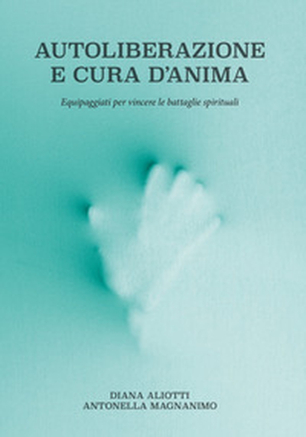Autoliberazione e cura d'anima. Equipaggiati per vincere le battaglie spirituali - Librerie.coop Autoliberazione e cura d'anima. Equipaggiati per vincere le battaglie spirituali - Librerie.coop