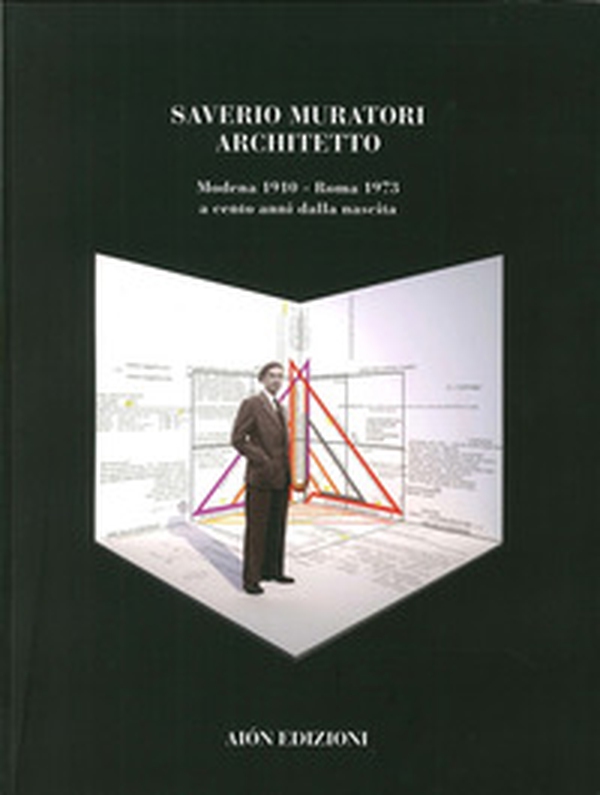 Saverio Muratori architetto a cento anni dalla nascita - Librerie.coop Saverio Muratori architetto a cento anni dalla nascita - Librerie.coop