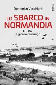 Lo sbarco in Normandia. D-day. Il giorno più lungo - Librerie.coop Lo sbarco in Normandia. D-day. Il giorno più lungo - Librerie.coop