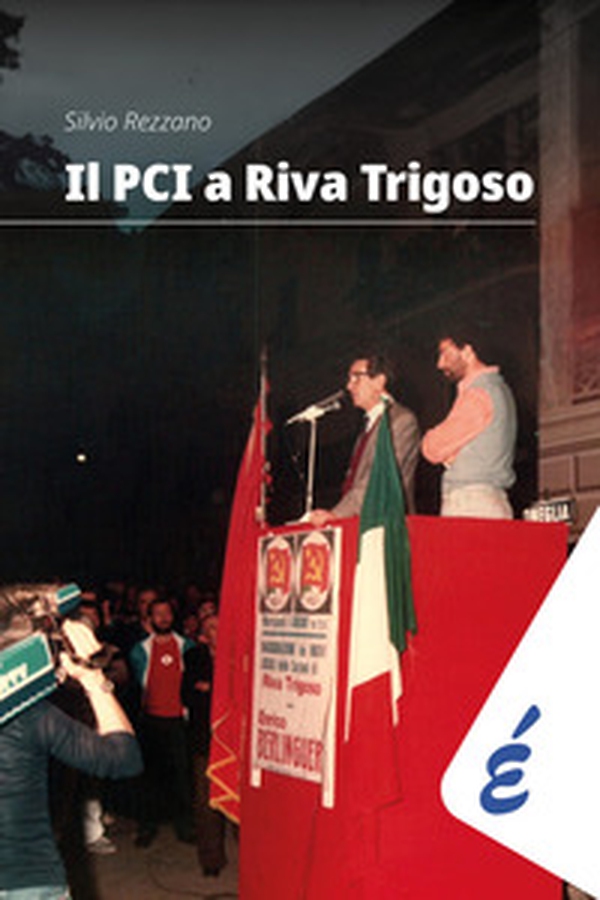 Il PCI a Riva Trigoso. Una grande storia locale - Librerie.coop Il PCI a Riva Trigoso. Una grande storia locale - Librerie.coop