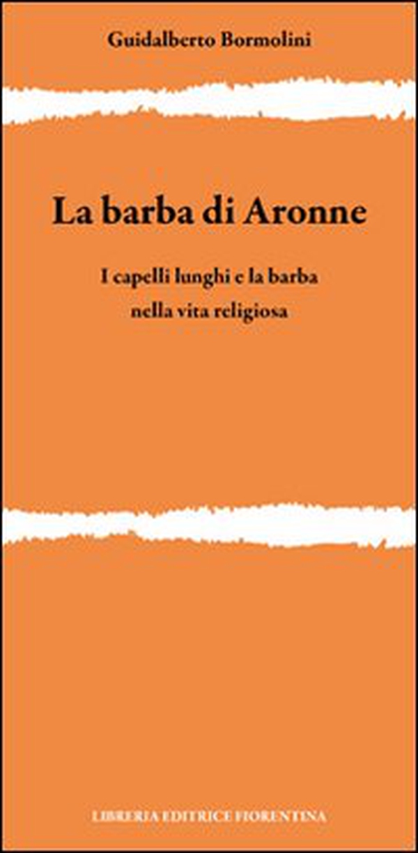 La barba di Aronne. I capelli lunghi e la barba nella vita religiosa - Librerie.coop La barba di Aronne. I capelli lunghi e la barba nella vita religiosa - Librerie.coop
