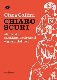 Chiaroscuri. Storie di fantasmi, miracoli e gran dottori - Librerie.coop