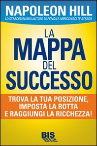 La mappa del successo. Trova la tua posizione, imposta la tua rotta e raggiungi la ricchezza! - Librerie.coop La mappa del successo. Trova la tua posizione, imposta la tua rotta e raggiungi la ricchezza! - Librerie.coop