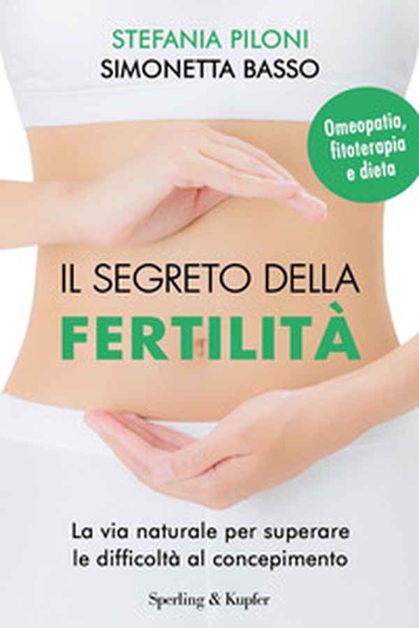 Il segreto della fertilità. La via naturale per superare le difficoltà al concepimento - Librerie.coop Il segreto della fertilità. La via naturale per superare le difficoltà al concepimento - Librerie.coop