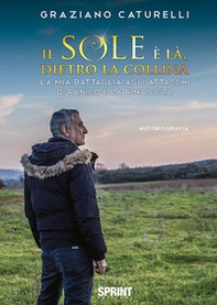 Il sole è là, dietro la collina. La mia battaglia agli attacchi di panico e la rinascita - Librerie.coop