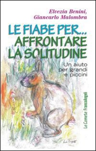 Le fiabe per... affrontare la solitudine. Un aiuto per grandi e piccini - Librerie.coop