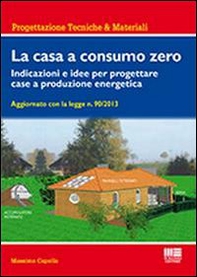 La casa a consumo zero. Indicazioni e idee per progettare case a produzione energetica - Librerie.coop La casa a consumo zero. Indicazioni e idee per progettare case a produzione energetica - Librerie.coop