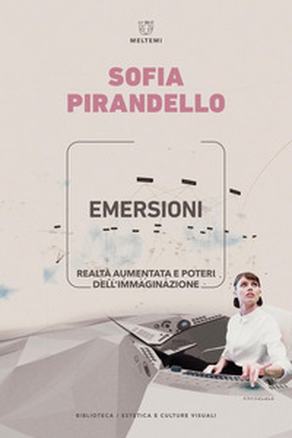 Emersioni. Realtà aumentata e poteri dell'immaginazione - Librerie.coop