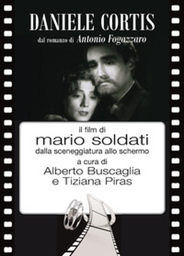 Daniele Cortis dal romanzo di Antonio Fogazzaro il film di Mario Soldati dalla sceneggiatura allo schermo - Librerie.coop