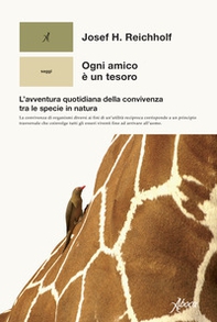 Ogni amico è un tesoro. L'avventura quotidiana della convivenza tra le specie in natura - Librerie.coop