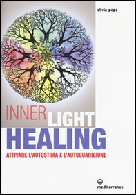 Inner Light Healing. Attivare l'autostima e l'autoguarigione - Librerie.coop