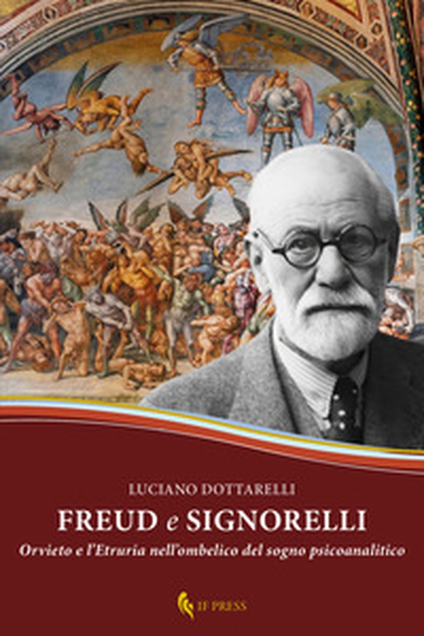Freud e Signorelli. Orvieto e l'Etruria nell'ombelico del sogno psicoanalitico - Librerie.coop Freud e Signorelli. Orvieto e l'Etruria nell'ombelico del sogno psicoanalitico - Librerie.coop