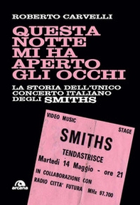 Questa notte mi ha aperto gli occhi. La storia dell'unico concerto italiano degli Smiths - Librerie.coop