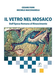 Il vetro nel mosaico. Dall'epoca romana al Rinascimento - Librerie.coop
