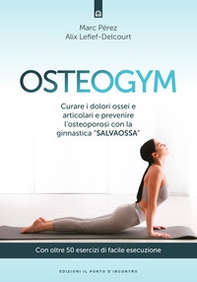Osteogym. Curare i dolori ossei e articolari e prevenire l'osteoporosi con la ginnastica «salvaossa» - Librerie.coop Osteogym. Curare i dolori ossei e articolari e prevenire l'osteoporosi con la ginnastica «salvaossa» - Librerie.coop