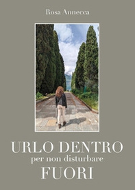 Urlo dentro per non disturbare fuori - Librerie.coop