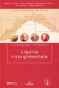 Liguria risorgimentale. Itinerari storici - Librerie.coop