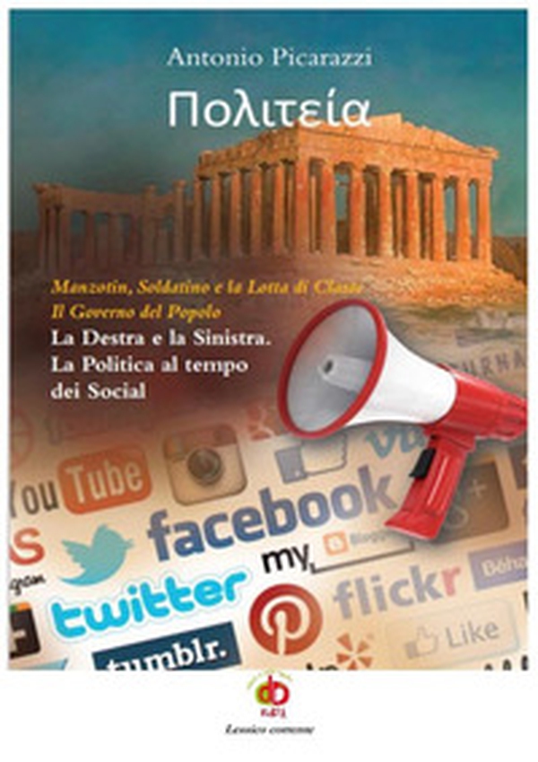 Politeia. Manzotin, Soldatino e la lotta di classe. Il governo del popolo. La Destra e la Sinistra. La politica al tempo dei social - Librerie.coop Politeia. Manzotin, Soldatino e la lotta di classe. Il governo del popolo. La Destra e la Sinistra. La politica al tempo dei social - Librerie.coop