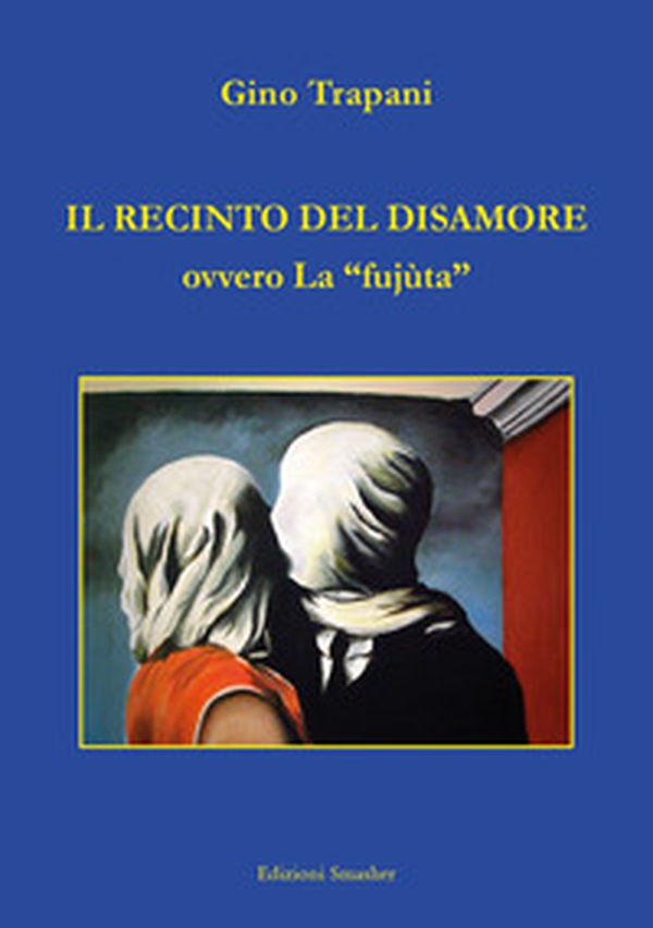Il recinto del disamore ovvero la «fujùta» - Librerie.coop Il recinto del disamore ovvero la «fujùta» - Librerie.coop