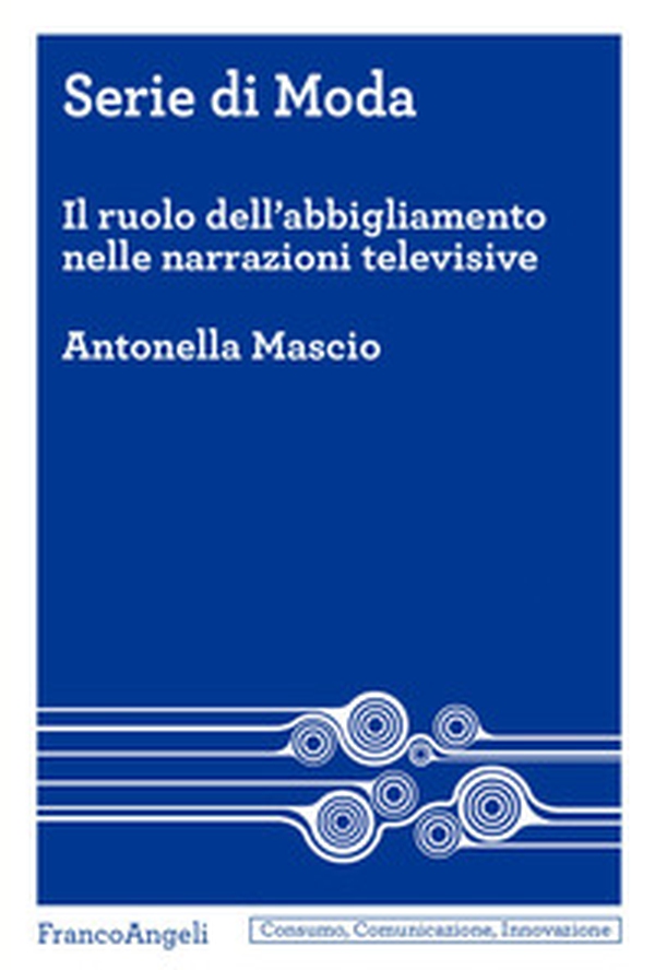 Serie di moda. Il ruolo dell'abbigliamento nelle narrazioni televisive - Librerie.coop Serie di moda. Il ruolo dell'abbigliamento nelle narrazioni televisive - Librerie.coop