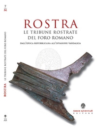 Rostra. Le tribune rostate del Foro Romano dall'epoca repubblicana alle invasioni vandaliche - Librerie.coop