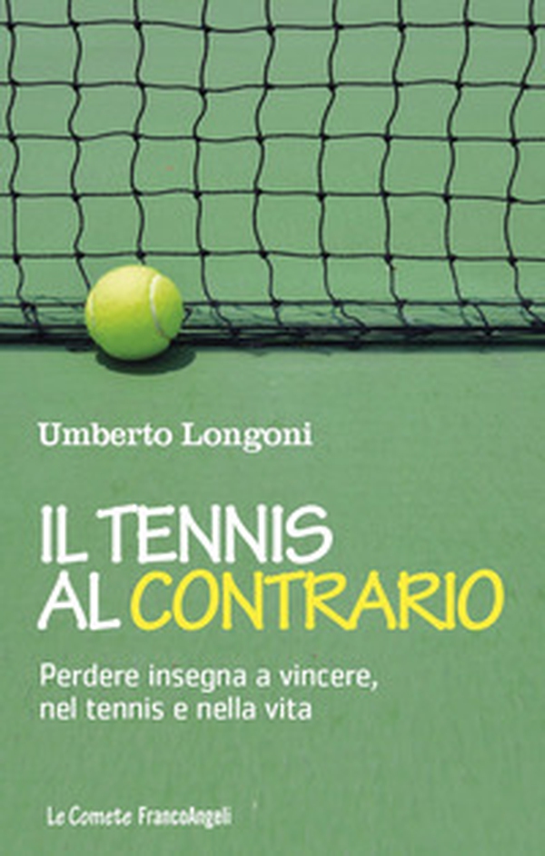 Il tennis al contrario. Perdere insegna a vincere, nel tennis e nella vita - Librerie.coop Il tennis al contrario. Perdere insegna a vincere, nel tennis e nella vita - Librerie.coop