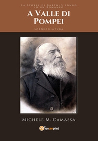 A Valle di Pompei. La storia di Bartolo Longo in un romanzo. Sceneggiatura - Librerie.coop