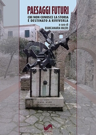 Paesaggi futuri. Chi non conosce la storia è destinato a riviverla - Librerie.coop