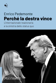 Perché la destra vince. L'internazionale reazionaria e la sinistra dello status quo - Librerie.coop