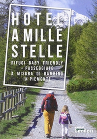 Rifugi a mille stelle. Rifugi baby friendly. Passeggiate a misura di bambino - Librerie.coop