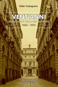 Vent'anni. L'entusiasmo della mia gioventù (1953-1973) - Librerie.coop